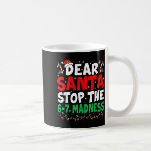 67 Dear Santa Stop Saying 6 7 Kids Funny Christmas Coffee Mug