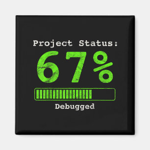 67 Debugging Geek Six Seven 67 Project Status Funn Magnet
