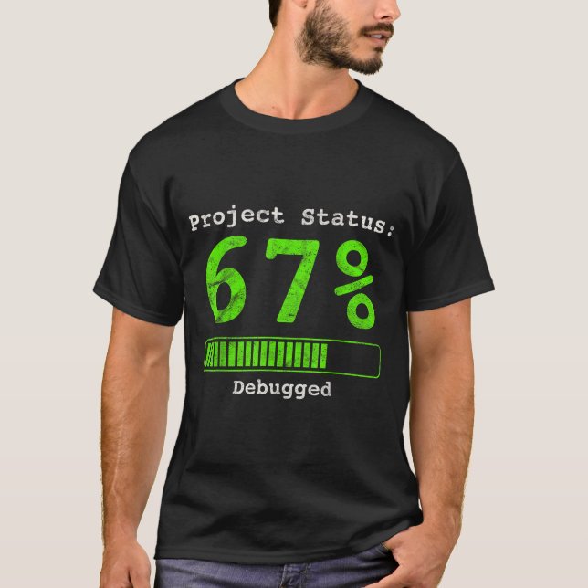 67 Debugging Geek Six Seven 67 Project Status Funn T-Shirt (Front)