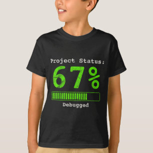 67 Debugging Geek Six Seven 67 Project Status Funn T-Shirt