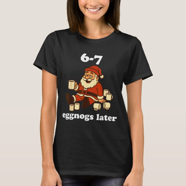 67 Eggnog Funny Christmas 6 7 Meme For Women Men S T-Shirt (Front)