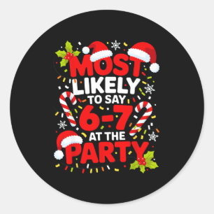 67 Funny Christmas Meme Most Likely To Say 67 At T Classic Round Sticker