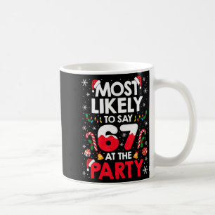 67 Funny Christmas Meme Most Likely To Say 67 At T Coffee Mug
