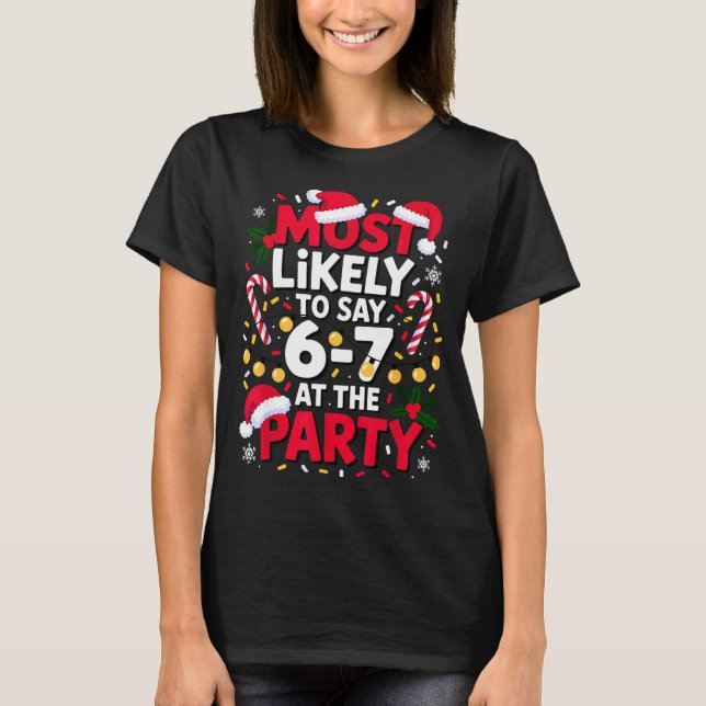 67 Funny Christmas Meme Most Likely To Say 67 At T T-Shirt (Front)