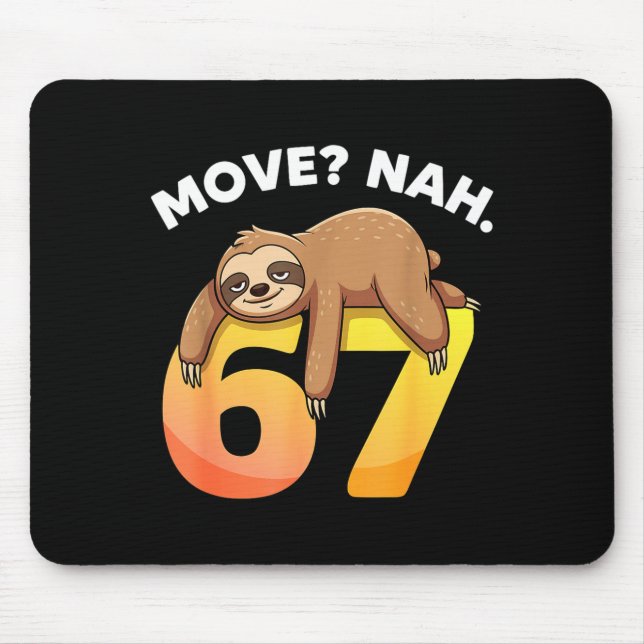 67 Funny Sloth Six Seven Meme Move_ Nah Humor Anim Mouse Pad (Front)
