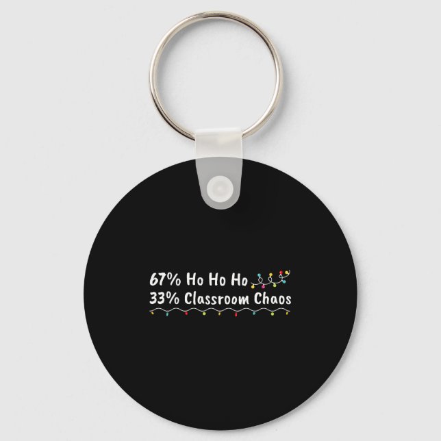 67% Ho Ho Ho 33% Clroom Chaos Funny Christmas 67 T Key Ring (Front)