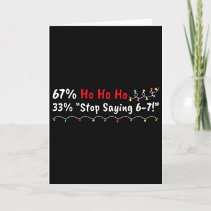 67% Ho Ho Ho 33% Stop Saying 6-7 Funny Christmas 6 Card