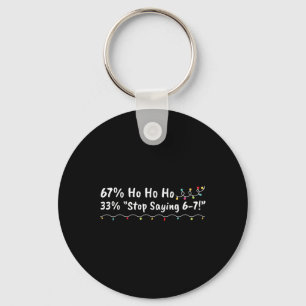 67% Ho Ho Ho 33% Stop Saying 6-7 Funny Christmas 6 Key Ring