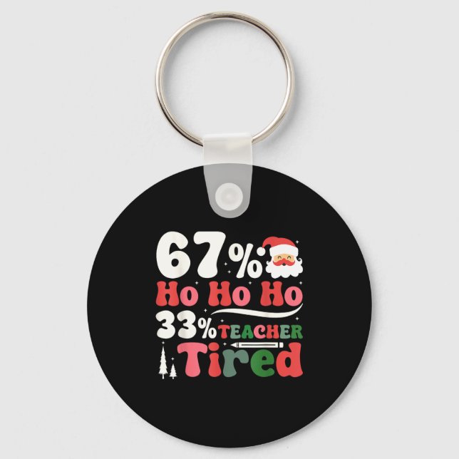 67% Ho Ho Ho 33% Teacher Tired Retro Christmas 67  Key Ring (Front)