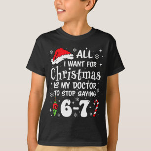 67 I Want For Christmas Is My Doctor To Stop Sayin T-Shirt