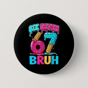 67 Ice Cream 6 7 Meme Bruh 6-7 Pajamas Six Seven K 6 Cm Round Badge