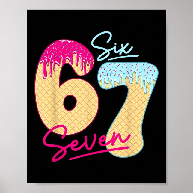 67 Ice Cream Drip Meme Funny Six Seven Gen Alpha S Poster (Front)