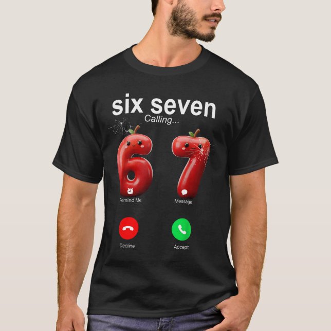 67 Is Calling Funny Meme 67 Accept Silly Six Seven T-Shirt (Front)