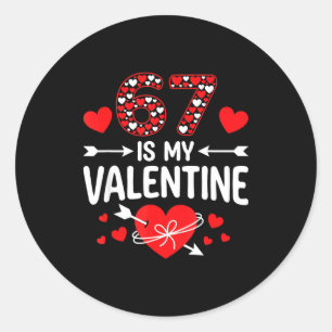 67 Is My Valentine 67 Valentine’s Day Meme 67th Bi Classic Round Sticker