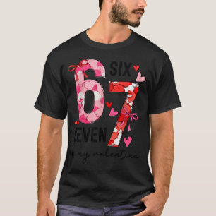 67 Is My Valentine Funny Six Seven Meme Valentine T-Shirt