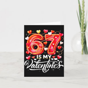 67 Is My Valentine Hearts Six Seven Meme Funny Say Card