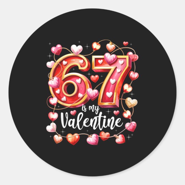 67 Is My Valentine Hearts Six Seven Meme Funny Say Classic Round Sticker (Front)