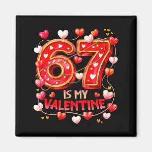 67 Is My Valentine Hearts Six Seven Meme Funny Say Magnet