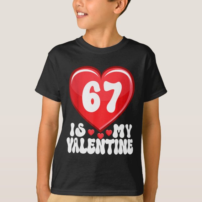 67 Is My Valentine Six Seven Valentines 67 Gen Alp T-Shirt (Front)