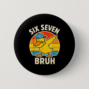 67 Meme 6 7 Bruh Duck Dabbing Six Seven Bruh Funny 6 Cm Round Badge
