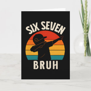 67 Meme 6 7 Numbers Dabbing Six Seven Bruh Funny B Card