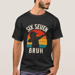 67 Meme 6 7 Numbers Dabbing Six Seven Bruh Funny B T-Shirt