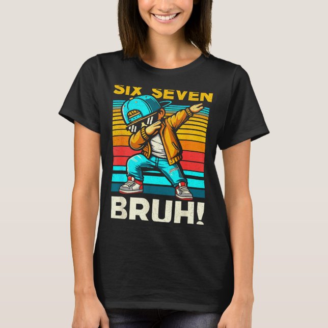 67 Meme 6 7 Numbers Dabbing Six Seven Bruh Funny B T-Shirt (Front)