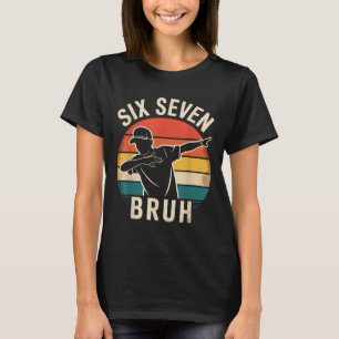 67 Meme 6 7 Numbers Dabbing Six Seven Bruh Funny B T-Shirt