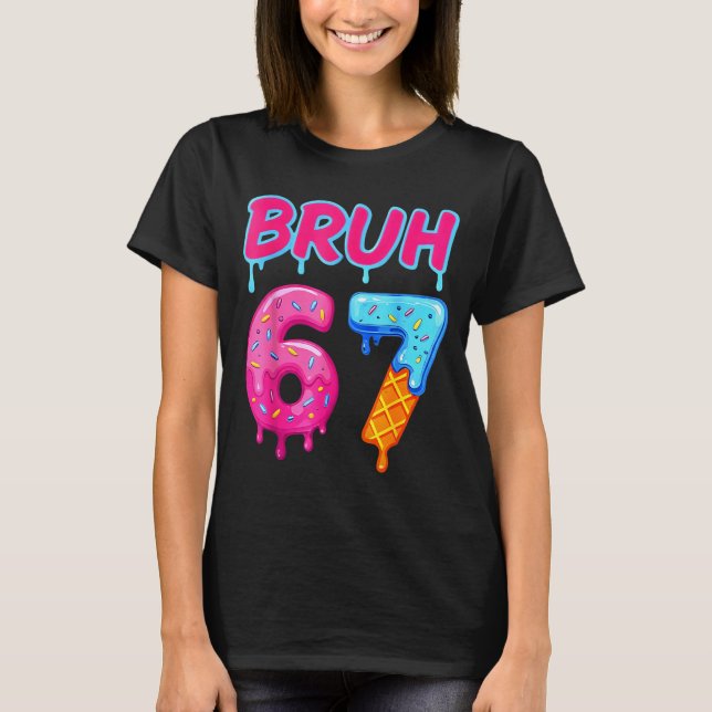 67 Meme 6 7 Numbers Ice Cream Six Seven Bruh Funny T-Shirt (Front)