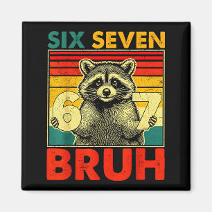 67 Meme 6 7 Numbers Raccoon Six Seven Bruh Funny B Magnet