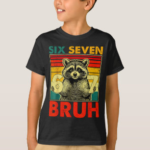 67 Meme 6 7 Numbers Raccoon Six Seven Bruh Funny B T-Shirt