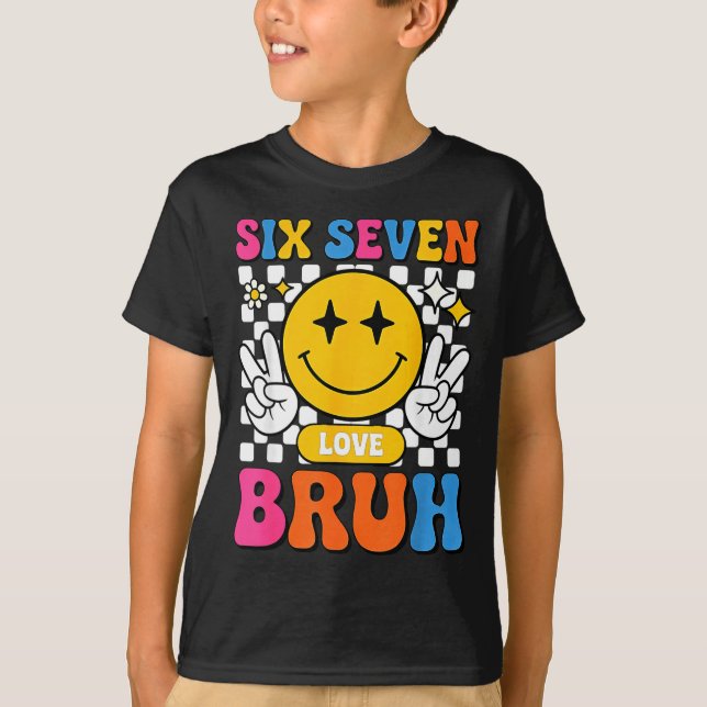 67 Meme 6 7 Six Seven Bruh  T-Shirt (Front)