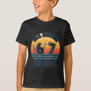 67 Meme 6 And 7 Numbers Shirt Six Seven Bruh Funny