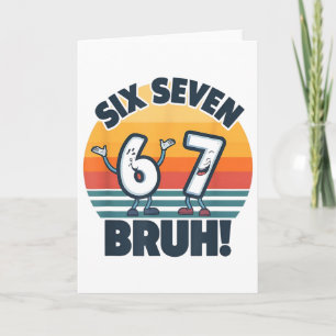 67 Meme 6 And 7 Numbers Shirt Six Seven Bruh Funny Card