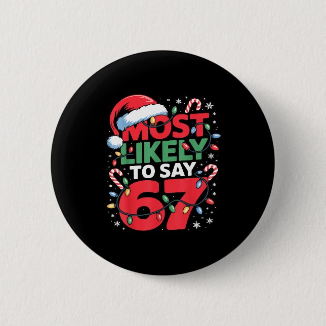 67 Meme Funny Christmas Meme Design Most Likely To 6 Cm Round Badge (Front)