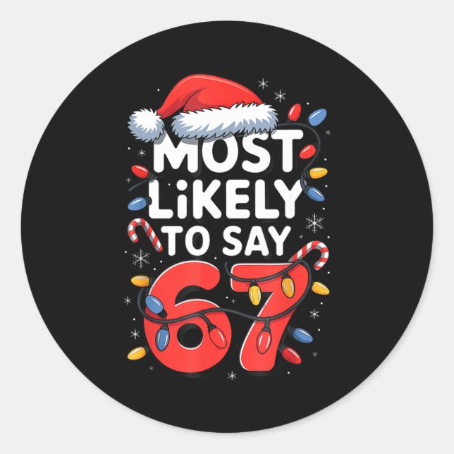 67 Meme Funny Christmas Meme Design Most Likely To Classic Round Sticker (Front)