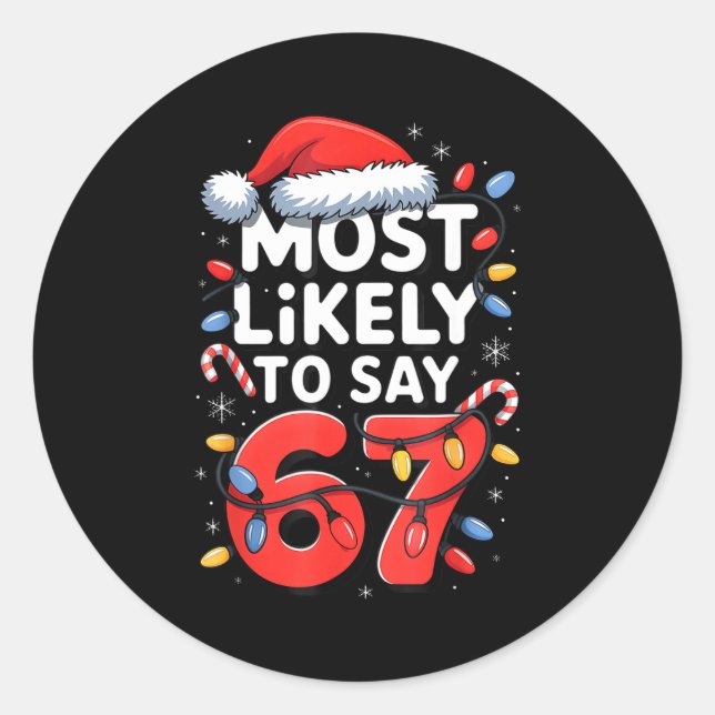 67 Meme Funny Christmas Meme Design Most Likely To Classic Round Sticker (Front)