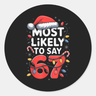 67 Meme Funny Christmas Meme Design Most Likely To Classic Round Sticker