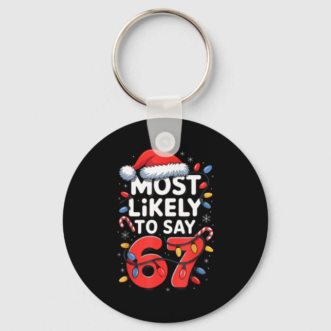 67 Meme Funny Christmas Meme Design Most Likely To Key Ring (Front)