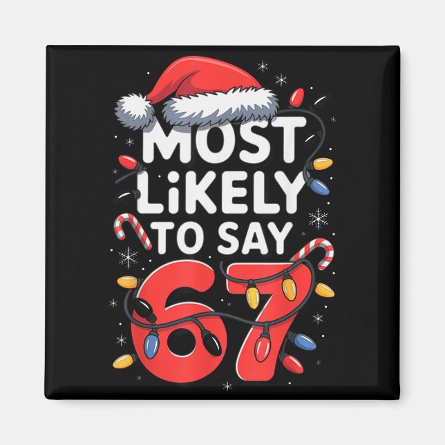 67 Meme Funny Christmas Meme Design Most Likely To Magnet (Front)