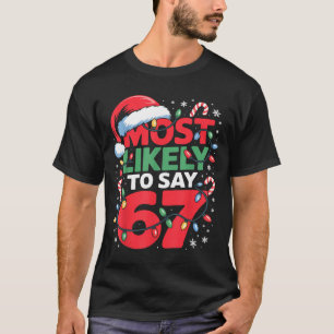 67 Meme Funny Christmas Meme Design Most Likely To T-Shirt