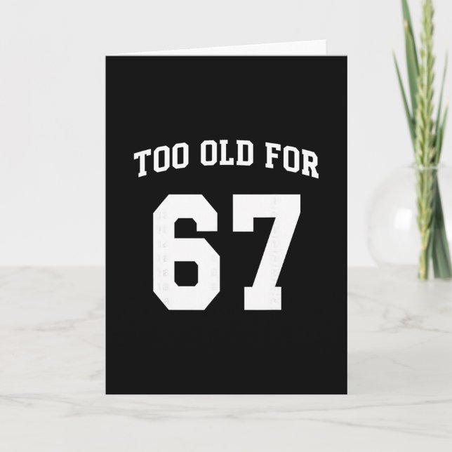 67 Meme Funny Too Old For Six Seven Teacher Parent Card (Front)