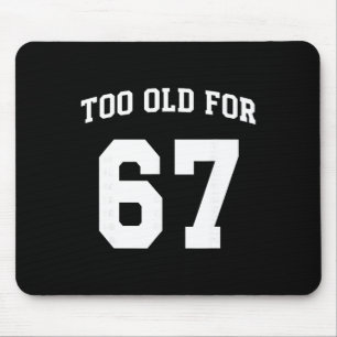 67 Meme Funny Too Old For Six Seven Teacher Parent Mouse Pad
