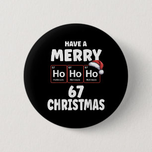 67 Meme Ho Ho Ho Holmium Chemistry Element 67 Peri 6 Cm Round Badge