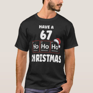 67 Meme Ho Ho Ho Holmium Chemistry Element 67 Peri T-Shirt
