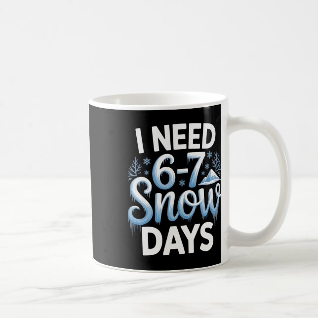 67 Meme I Need 6-7 Snow Days Funny Six Seven Math  Coffee Mug (Right)