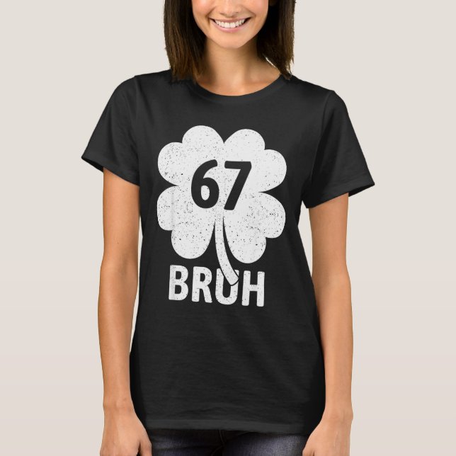 67 Meme Six Seven Bruh Funny St Patrick’s Day Sham T-Shirt (Front)