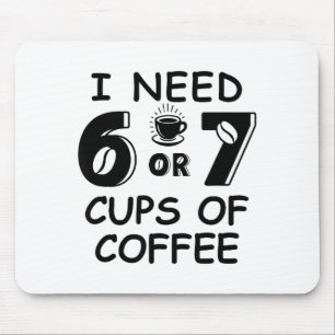 67 Meme Teacher 6 7 Coffee C Need Six Seven Coffee Mouse Pad