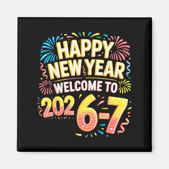 67 New Year's Eve - Happy New Year 2026-7 Funny 67 Magnet (Front)