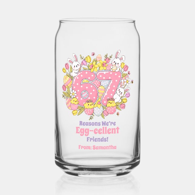 67 Reasons We’re Egg-cellent Friends! Easter Can Glass (Front)
